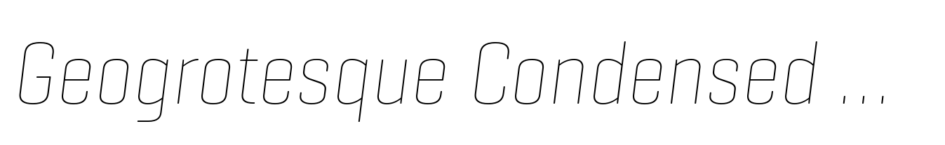 Geogrotesque Condensed Series Geogrotesque Condensed Thin Italic